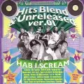 HAB I SCREAM / HITS BLEND & UNRELEASED VER.01