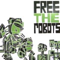 FREE THE ROBOTS / FREE THE ROBOTS