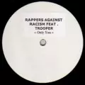RAPPERS AGAINST RACISM / ONLY YOU