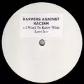 RAPPERS AGAINST RACISM / I WANT TO KNOW WHAT LOVE IS
