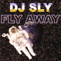 DJ SLY / FLY AWAY