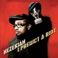 HEZEKIAH (HEZ) / ヘゼキア / I PREDICT A RIOT
