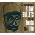 TONDA TRIO / トンダトリオ / SLOW BULLETS