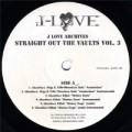 J-LOVE / STRAIGHT OUT THE VAULTS VOL.3