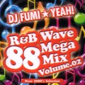 DJ FUMI☆YEAH! / R&B WAVE 88 MEGA MIX VOLUME.02