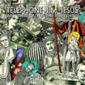TELEPHONE JIM JESUS / ANYWHERE OUT OF THE EVERYTHING
