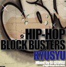 V.A. (HIPHOP BLOCK BUSTERS -DJ YO-GIN,DJ GOH,KING 3LDK,DJ GEORGE,DJ TAMA) / HIPHOP BLOCK BUSTERS -KYUSYU-