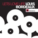 LOUIS BORDEAUX / LETS LOVE LIFE