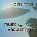 DON ROSS / MUSIC FOR VACUUMING