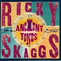 RICKY SKAGGS / リッキー・スキャッグス / ANCIENT TONES