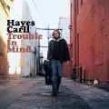 HAYES CARLL / TROUBLE IN MIND