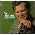 DOC WATSON / ドック・ワトソン / SOUTHBOUND