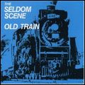 SELDOM SCENE / セルダム・シーン / OLD TRAIN