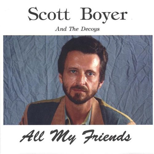 SCOTT BOYER AND THE DECOYS / スコット・ボイヤー・アンド・ザ・デコイズ / ALL MY FRIENDS (CDR)