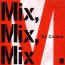 DJ COOKIE / DJクッキー / MIX,MIX,MIX