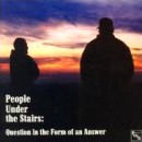 PEOPLE UNDER THE STAIRS / ピープル・アンダー・ザ・ステアーズ / QUESTION IN THE FORM OF AN ANSWER
