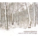 EMANCIPATOR / SOON IT WILL BE COLD ENOUGH