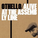 OTHELLO / オセロ / ALIVE AT THE ASSEMBLY LINE