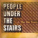 PEOPLE UNDER THE STAIRS / ピープル・アンダー・ザ・ステアーズ / OM YEARS