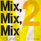 DJ COOKIE / DJクッキー / MIX , MIX , MIX 2