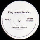 KING JAMES VERSION / キング・ジェイムス・ヴァージョン / I'LL STILL LOVE YOU