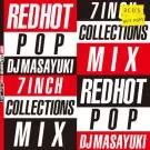 DJ MASAYUKI / REDHOT POP 7inch Collection Mix