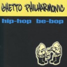 GHETTO PHILHARMONIC / HIP-HOP BE-BOP