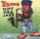 45 KING / 45キング (DJ マーク・ザ・45・キング) / TUFF ASS JAZZ