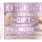 DJ FILLMORE / HOW TO GAMES PART.4 "100% R&B MIXXX!! - GIFT -"
