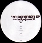 INDIGO JAM UNIT / インディゴ・ジャム・ユニット / RE:COMMON EP