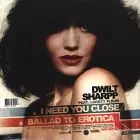 DWILT SHARPP / I NEED YOU CLOSE