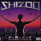 SHIZOO / P.R.A.Y. POWER RESPECT ATTACT YOU