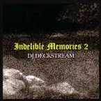 DJ DECKSTREAM / DJデックストリーム / INDELIBLE MEMORIES 2