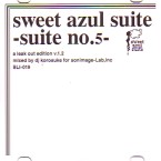 DJ KOROSUKE / SWEET AZUL SUITE -SUITE NO.5- a leak out edition v.1.2