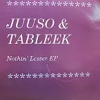 JUUSO & TABLEEK / NOTHIN' LESSER EP