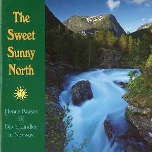 HENRY KAISER , DAVID LINDLEY  / THE SWEET SUNNY NORTH