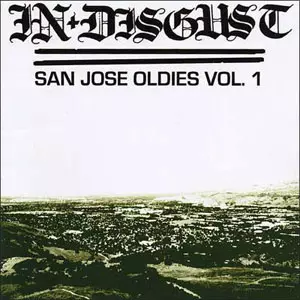 IN DISGUST / SAN JOSE OLDIES VOL. 1