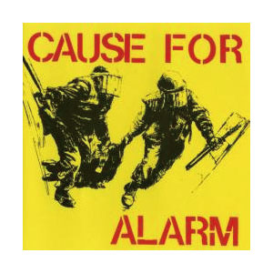 CAUSE FOR ALARM / CAUSE FOR ALARM (7" / REISSUE)