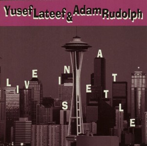 YUSEF LATEEF & ADAM RUDOLPH / ユセフ・ラティーフ & アダム・ルドルフ / Live in Seattle