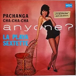 LA PLAYA SEXTETTE / PACHANGA, CHA CHA CHA ANYONE? / PACHANGA.CHA CHA CHA ANYONE?