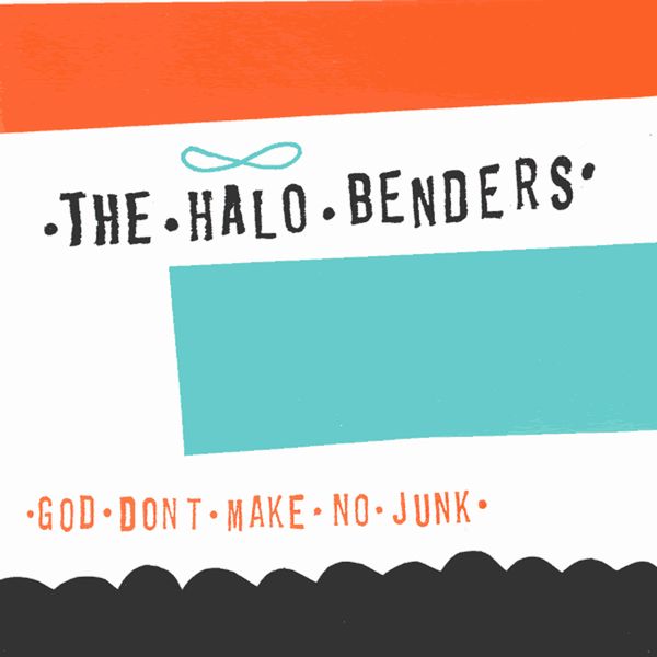 HALO BENDERS / GOD DON'T MAKE NO JUNK (VINYL)