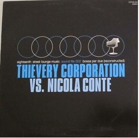 THIEVERY CORPORATION VS. NICOLA CONTE / BOSSA PER DUE