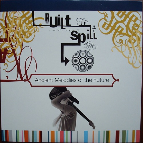 BUILT TO SPILL / ビルト・トゥ・スピル / ANCIENT MELODIES OF THE FUTURE