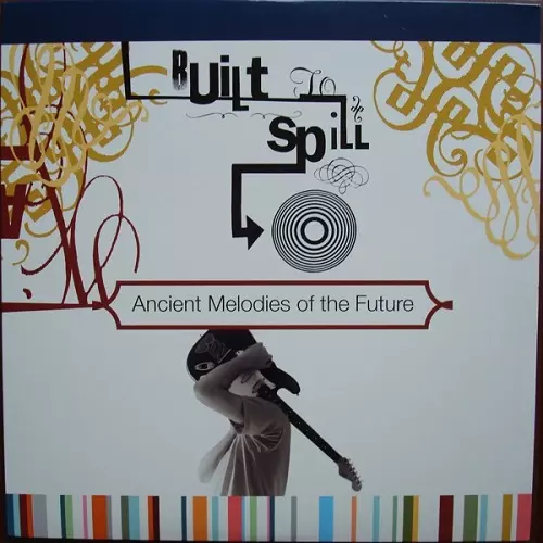 BUILT TO SPILL / ビルト・トゥ・スピル / ANCIENT MELODIES OF THE FUTURE
