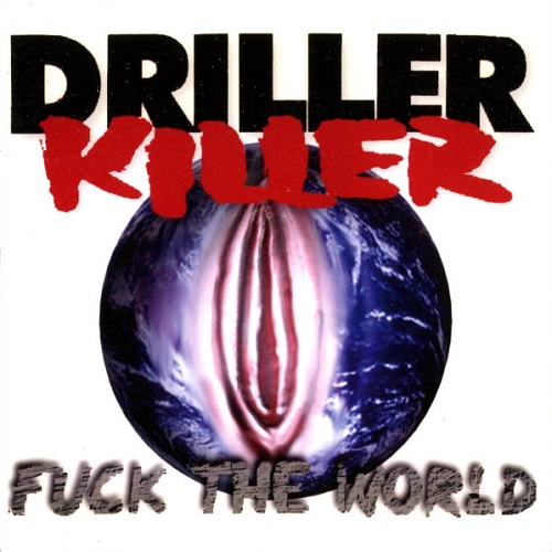 DRILLER KILLER / FUCK THE WORLD