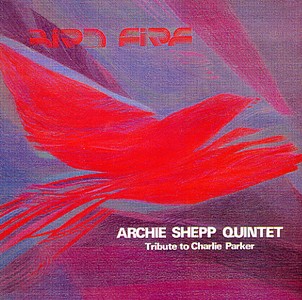 ARCHIE SHEPP / アーチー・シェップ / BIRD FIRE