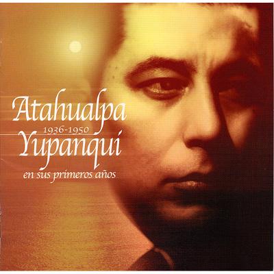 ATAHUALPA YUPANQUI / アタウアルパ・ユパンキ / 1936~1950 