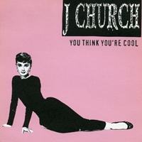 J CHURCH / ジェイチャーチ / YOU THINK YOU'RE COOL