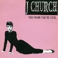 J CHURCH / ジェイチャーチ / YOU THINK YOU'RE COOL