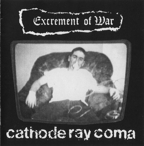 EXCREMENT OF WAR / CATHODE RAY COMA